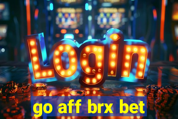 go aff brx bet